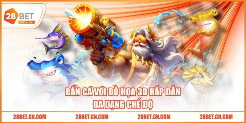 Bắn cá với đồ họa 3D hấp dẫn, đa dạng chế độ