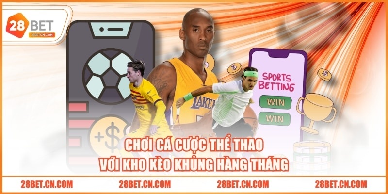 Chơi cá cược thể thao với kho kèo khủng hàng tháng