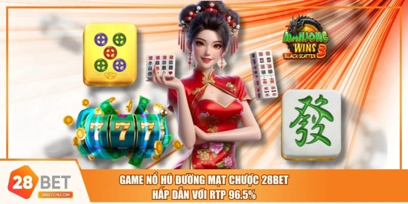 Game Nổ Hũ Đường Mạt Chược 28BET Hấp Dẫn Với RTP 96.5%